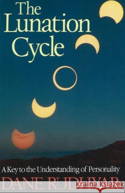 Lunation Cycle: A Key to Understanding of Personality Rudhyar, Dane 9780943358260 Aurora Press