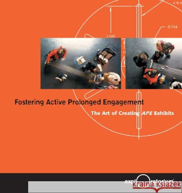 Fostering Active Prolonged Engagement: The Art of Creating APE Exhibits Humphrey, Thomas 9780943451596