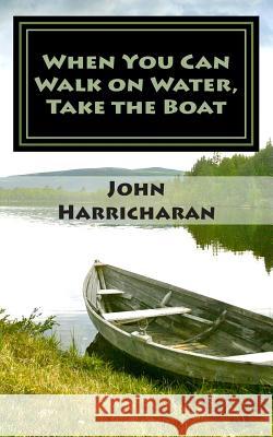 When You Can Walk on Water, Take the Boat John Harricharan 9780943477336 New World Publishing