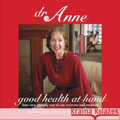 Dr. Anne Good Health at Hand: Your own lifelong way to eat, exercise and meditate Anne Seifert 9780943584041