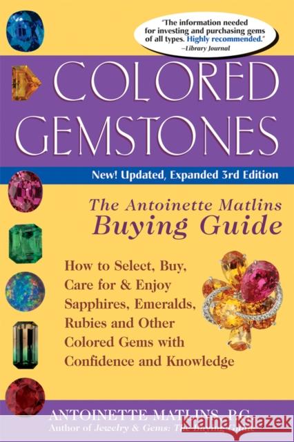 Colored Gemstones 3/E: The Antoinette Matlin's Buying Guide Antoinette, P.G. Matlins 9780943763729
