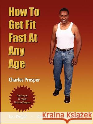 How to Get Fit Fast at Any Age Prosper, Charles 9780943845067