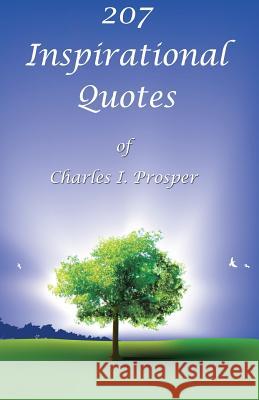207 Inspirational Quotes of Charles I. Prosper Charles I. Prosper 9780943845227 Global Publishing Company