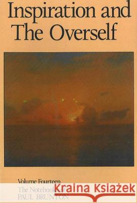 Inspiration and the Overself: Notebooks Paul Brunton Brunton                                  Timothy Smith 9780943914411 Larson Publications