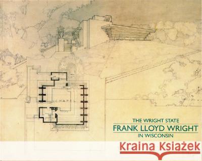 The Wright State: Frank Lloyd Wright in Wisconsin Jonathan Lipman, Neil Levine 9780944110270 Milwaukee Art Museum