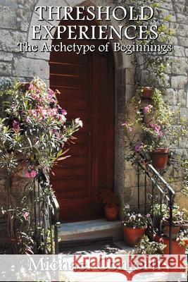 Threshold Experiences: The Archetype of Beginnings Michael Conforti 9780944187999