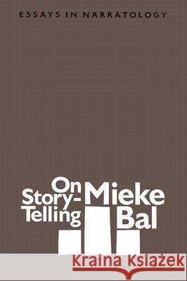 On Story-Telling: Essays in Narratology Mieke Bal 9780944344170 Polebridge Press