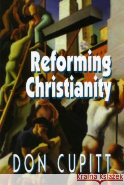 Reforming Christianity Don Cupitt 9780944344828 Polebridge Press