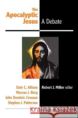 The Apocalyptic Jesus Dale C., Jr. Allison Robert J. Miller Marcus J. Borg 9780944344897 Polebridge Press