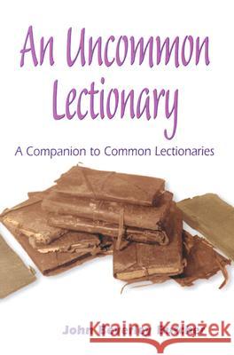 An Uncommon Lectionary : A Companion to Common Lectionaries John Beverley Butcher 9780944344910 Polebridge Press