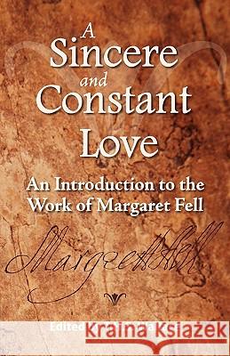 A Sincere and Constant Love: An Introduction to the Work of Margaret Fell T. H. S. Wallace Terry H. S. Wallace 9780944350195 Friends United Press