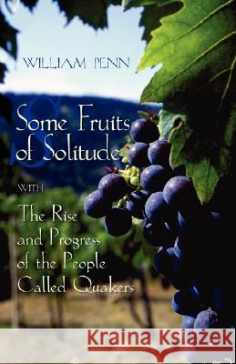 Some Fruits of Solitude with the Rise and Progress of the People Called Quakers William Penn James R. Newby 9780944350737 Friends United Press