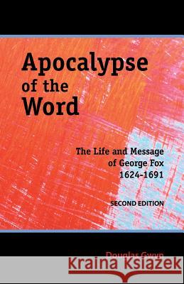 Apocalypse of the Word: The Life and Message of George Fox Douglas Gwyn 9780944350775 Friends United Press