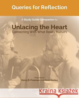 Queries for Reflection: A Study Guide Companion to Unlacing the Heart Colin Saxton Henry Freeman 9780944350904