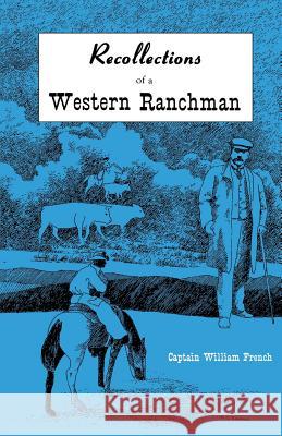 Recollections of a Western Ranchman William French Captain William French 9780944383087