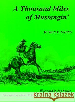 A Thousand Miles of Mustangin Ben K. Green Joe Beeler Elmer Kelton 9780944383452 High Lonesome Books