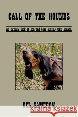Call of the Hounds: An Intimate Look at Lion and Bear Hunting with Hounds. Del Cameron 9780944383834