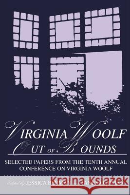 Virginia Woolf Out of Bounds: Selected Papers from the Tenth Annual Conference on Virginia Woolf, University of Maryland Baltimore County, June 8-11 Conference on Virginia Woolf, Jessica Schiff Berman, Conference on Virginia Woolf 9780944473559 Pace University Press