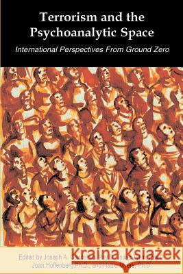 Terrorism and the Psychoanalytic Space: International Perspectives from Ground Zero Joseph A. Cancelmo Isaac Tylim Joan Hoffenberg 9780944473634 Pace University Press