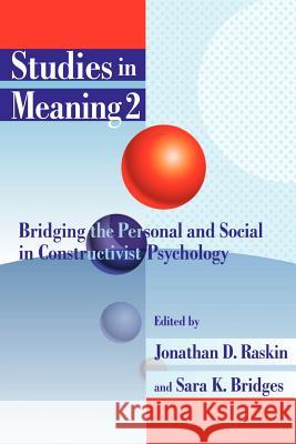 Studies in Meaning 2: Bridging the Personal and Social in Constructivist Psychology Jonathan D. Raskin Sara K. Bridges 9780944473665 Pace University Press