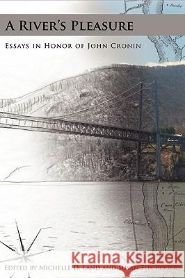 A River's Pleasure Essays in Honor of John Cronin Michelle D. Land Susan Fox Rogers 9780944473962 Pace University Press