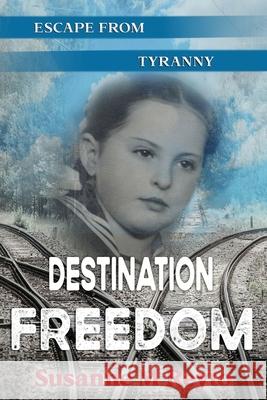 Destination Freedom: Escape from Tyranny Susanne M Reyto 9780944581025 Hybrid Global Publishing