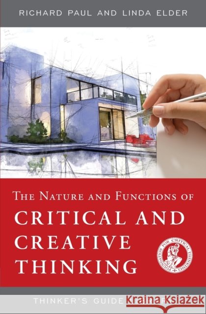 The Nature and Functions of Critical & Creative Thinking Paul, Richard 9780944583265