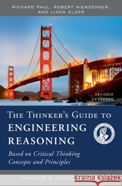 The Thinker's Guide to Engineering Reasoning Linda Elder 9780944583333 Foundation for Critical Thinking