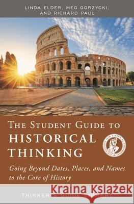 The Student Guide to Historical Thinking: Going Beyond Dates, Places, and Names to the Core of History  9780944583463 