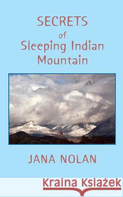 Secrets of Sleeping Indian Mountain Jana Nolan 9780944851432