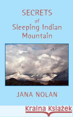 Secrets of Sleeping Indian Mountain Jana Nolan 9780944851432 Earth Star Publications