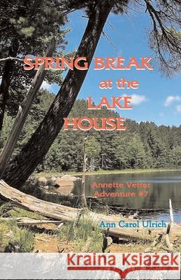 Spring Break at the Lake House Ann Carol Ulrich 9780944851494