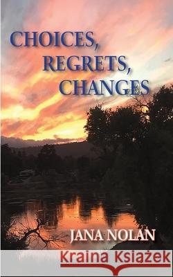 Choices, Regrets, Changes Jana Nolan 9780944851586