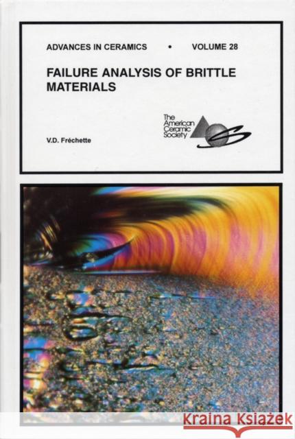 Failure Analysis of Brittle Materials, Volume 28 Frechette, V. D. 9780944904305 AMERICAN CERAMIC SOCIETY,U.S.