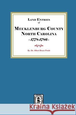 Mecklenburg County, North Carolina Land Entries, 1778-1786 Albert Bruce Pruitt 9780944992074 Southern Historical Press
