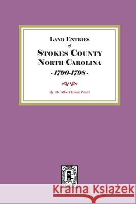 Stokes County, North Carolina Land Entries, 1790-1798 Albert Bruce Pruitt 9780944992098 Southern Historical Press