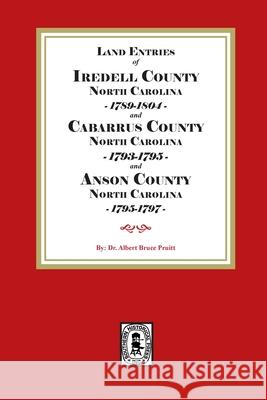 Abstracts of North Carolina Land Entries for Iredell County, 1789-1804, Cabarrus County 1793-1795 and Anson County 1795-1797 Albert Bruce Pruitt 9780944992289 Southern Historical Press