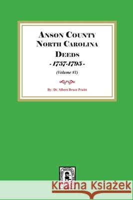Anson County, North Carolina Deeds, 1757-1795. (Volume #1) Albert Bruce Pruitt 9780944992654 Southern Historical Press