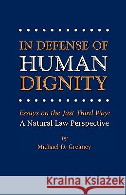 In Defense of Human Dignity Michael D. Greaney 9780944997024