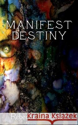 Manifest Destiny Rebecca O'Donnell 9780945031130 Talcmedia Press