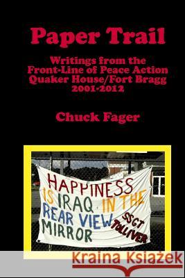 Paper Trail: Writings from the Front Line of Peace Action: Quaker House/Fort Bragg North Carolina Chuck Fager 9780945177593