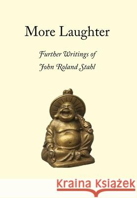 More Laughter: Further Writings of John Roland Stahl John Roland Stahl 9780945303251