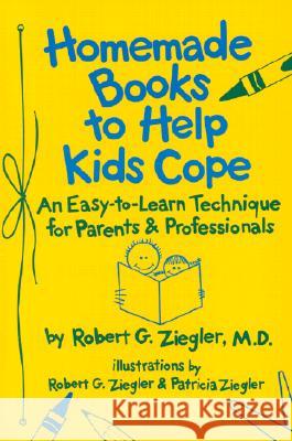 Homemade Books to Help Kids Cope : An Easy-to-learn Technique for Parents and Professionals Robert G. Ziegler Patricia Ziegler Robert G. Ziegler 9780945354505 Magination Press