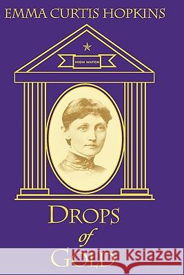 Drops of Gold Emma Curtis Hopkins High Watch Fellowship 9780945385240 Wisewoman Press