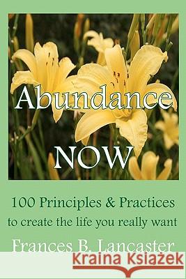 Abundance Now: 100 Principles and Practices to create the life you really want Miller Phd, Ruth L. 9780945385264 Wisewoman Press