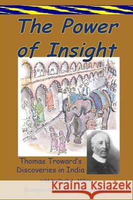 The Power of Insight: Thomas Trowards Discoveries in India Martha Shonkwiler Ruth L. Miller 9780945385448