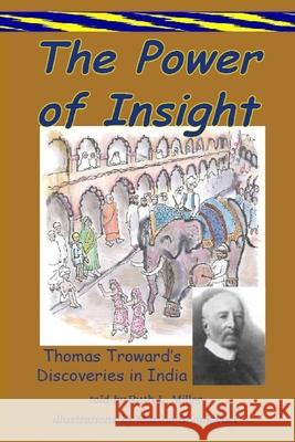 The Power of Insight: Thomas Trowards Discoveries in India Martha Shonkwiler Ruth L. Miller 9780945385448 Wisewoman Press