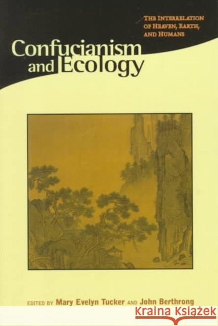 Confucianism & Ecology - The Interrelation of Heaven, Earth & Humans (Paper) Mary Evelyn Tucker John Berthrong Joseph A. Adler 9780945454168 Harvard University Press