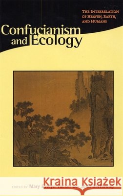 Confucianism & Ecology - The Interrelation of Heaven, Earth & Humans (Paper) Mary Evelyn Tucker John Berthrong Joseph A. Adler 9780945454168 Harvard University Press