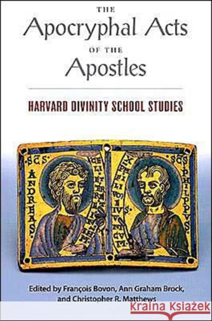 The Apocryphal Acts of the Apostles: Harvard Divinity School Studies Bovon, François 9780945454182 Harvard University Press